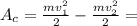 A_c= \frac{mv_1^2}{2} - \frac{mv^2_2}{2}=