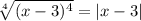 \sqrt[4]{(x-3)^4} =|x-3|