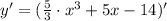 y' = (\frac{5}{3} \cdot x^3 + 5x -14)'