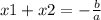 x1 + x2 = - \frac{b}{a}