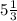 5\frac{1}{3} \\ \\