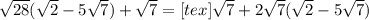 \sqrt{28}( \sqrt{2}-5\sqrt{7})+\sqrt{7}=[tex]\sqrt{7} + 2 \sqrt{7} (\sqrt{2} - 5 \sqrt{7})