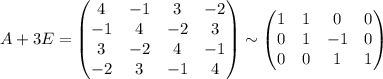 A+3E=\begin{pmatrix} 4 & -1 & 3 & -2 \\ -1 & 4 & -2 & 3 \\ 3 & -2 & 4 & -1 \\ -2 & 3 & -1 & 4 \end{pmatrix}\sim \begin{pmatrix} 1&1&0&0\\0 & 1 & -1 & 0 \\ 0 & 0 & 1 & 1 \end{pmatrix}