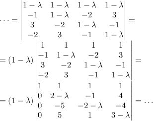 \dots=\begin{vmatrix}1-\lambda & 1-\lambda & 1-\lambda & 1-\lambda \\ -1 & 1-\lambda & -2 & 3 \\ 3 & -2 & 1-\lambda & -1 \\ -2 & 3 & -1 & 1-\lambda\end{vmatrix}=\\=(1-\lambda)\begin{vmatrix}1 & 1 & 1 & 1 \\ -1 & 1-\lambda & -2 & 3 \\ 3 & -2 & 1-\lambda & -1 \\ -2 & 3 & -1 & 1-\lambda\end{vmatrix}=\\=(1-\lambda)\begin{vmatrix}1 & 1 & 1 & 1 \\ 0 & 2-\lambda & -1 & 4 \\ 0 & -5 & -2-\lambda & -4 \\ 0 & 5 & 1 & 3-\lambda\end{vmatrix}=\dots