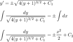 y'=\pm\sqrt{4(y+1)^{3/2}+C_1}\\ \\ \displaystyle \int \dfrac{dy}{\sqrt{4(y+1)^{3/2}+C_1}}=\pm\int dx\\ \\ \\ \int \dfrac{dy}{\sqrt{4(y+1)^{3/2}+C_1}}=\pm\dfrac{x^2}{2}+C_2