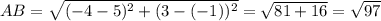 AB= \sqrt{(-4 - 5)^2 + (3 - (-1))^2 } = \sqrt{81+16}= \sqrt{97}