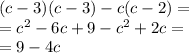 (c - 3)(c - 3) - c(c - 2) = \\ = {c}^{2} - 6c + 9 - {c }^{2} + 2c = \\ = 9 - 4c