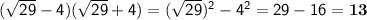 \sf (\sqrt{29}-4)(\sqrt{29}+4)=(\sqrt{29})^2-4^2=29-16=\bold{13}