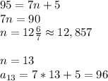 95 = 7n + 5 \\ 7n = 90 \\ n = 12 \frac{6}{7} \approx 12,857 \\ \\ n=13 \\ a_{13} = 7*13 + 5 = 96