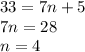 33 = 7n + 5 \\ 7n = 28 \\ n = 4