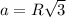 a=R\sqrt{3}