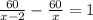 \frac{60}{x - 2} - \frac{60}{x } = 1