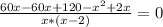 \frac{60x - 60x +120 - x^{2} + 2x}{x*(x - 2)} = 0