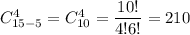 C^4_{15-5}=C^4_{10}= \dfrac{10!}{4!6!}= 210