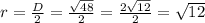 r= \frac{D}{2}= \frac{\sqrt{48} }{2} = \frac{ 2\sqrt{12} }{2} =\sqrt{12}