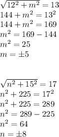 \sqrt{12^2+m^2}=13 \\ 144+m^2=13^2 \\144+m^2=169 \\ m^2=169-144 \\ m^2=25\\ m=б5 \\ \\ \\ &#10;\sqrt{n^2+15^2}=17 \\ n^2+225=17^2 \\n^2+225=289 \\ n^2=289-225\\ n^2=64\\ n=б8