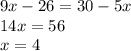 9x - 26 = 30 - 5x \\ 14x = 56 \\ x = 4