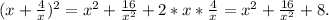 (x+ \frac{4}{x} )^2=x^2+ \frac{16}{x^2}+2*x* \frac{4}{x}=x^2+ \frac{16}{x^2}+8.