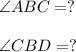 \angle ABC=?\\\\\angle CBD=?