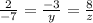 \frac{2}{-7} = \frac{-3}{y} = \frac{8}{z}