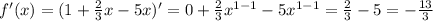 f'(x)=(1+ \frac{2}{3} x-5x)'=0+ \frac{2}{3} x^{1-1} -5 x^{1-1} = \frac{2}{3} -5=- \frac{13}{3}