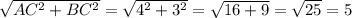 \sqrt{AC^{2} +BC^{2} } = \sqrt{4^{2}+3^{2} } =\sqrt{16+9} =\sqrt{25} =5