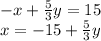 - x + \frac{5}{3} y = 15 \\ x = - 15 + \frac{5}{3} y
