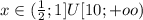 x\in( \frac{1}{2} ;1]U[10;+oo) \\ \\ \\