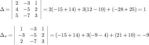 \Delta =\left|\begin{array}{ccc}2&-3&1\\4&-5&2\\5&-7&3\end{array}\right|=2(-15+14)+3(12-10)+(-28+25)=1\\\\\\\Delta _{x}=\left|\begin{array}{ccc}1&-3&1\\-3&-5&2\\2&-7&3\end{array}\right|=(-15+14)+3(-9-4)+(21+10)=-9