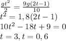 \frac{gt^{2}}{2}= \frac{9g(2t-1)}{10} \\ t^{2} =1,8(2t-1) \\ 10t^{2}-18t+9=0 \\ t= 3,t=0,6