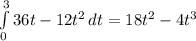 \int\limits^3_0 {36t-12t^2} \, dt = 18t^2-4t^3