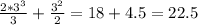 \frac{2*3^3}{3}+ \frac{3^2}{2}=18+4.5=22.5&#10; &#10;&#10;