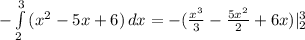 - \int\limits^3_2 {(x^2-5x+6)} \, dx &#10;=-( \frac{x^3}{3}- \frac{5x^2}{2}+6x)|^3_2&#10;