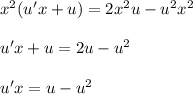 x^2(u'x+u)=2x^2u-u^2x^2\\ \\ u'x+u=2u-u^2\\ \\ u'x=u-u^2