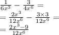 \frac{1}{6 {x}^{3} } - \frac{3}{4 {x}^{6} } = \\ = \frac{2 {x}^{3} }{12 {x}^{6} } - \frac{3 \times 3}{12 {x}^{6} } = \\ = \frac{2 {x}^{3} - 9}{12{x}^{6} }