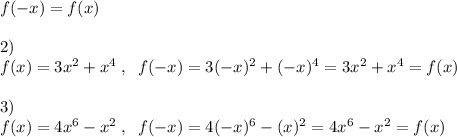 f(-x)=f(x)\\\\2)\\f(x)=3x^2+x^4\; ,\; \; f(-x)=3(-x)^2+(-x)^4=3x^2+x^4=f(x)\\\\3)\\f(x)=4x^6-x^2\; ,\; \; f(-x)=4(-x)^6-(x)^2=4x^6-x^2=f(x)