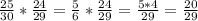 \frac{25}{30} *\frac{24}{29} = \frac{5}{6} * \frac{24}{29} = \frac{5*4}{29} = \frac{20}{29}