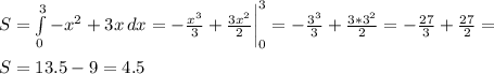 S = \int\limits^3_0 {- x^2 + 3x} \, dx = -\frac{x^3}{3} + \frac{3x^2}{2} \bigg |_0^3 = -\frac{3^3}{3} + \frac{3*3^2}{2} = -\frac{27}{3} + \frac{27}{2} = \\ \\ S = 13.5 - 9 = 4.5