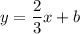 y=\dfrac{2}{3} x+b