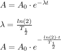 A = A_0 \cdot e^{-\lambda t} \\ \\ \lambda = \frac{ln(2)}{T_{\frac{1}{2}}}\\ A = A_0 \cdot e^{-\frac{ln(2)\cdot t}{T_{\frac{1}{2}}} } \\