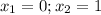 x_{1}=0;x_{2}=1