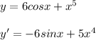 y=6cosx+x^5\\\\y'=-6sinx+5x^4