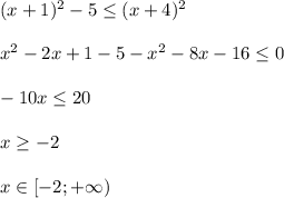(x+1)^{2} - 5 \le (x+4)^{2} \\ \\ x^{2} - 2x + 1 - 5 - x^{2} - 8x - 16 \le 0 \\ \\ -10x \le 20 \\ \\ x \ge -2 \\ \\ x\in[-2;+\infty)