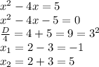 x^2-4x=5\\ x^2-4x-5=0\\ \frac{D}{4}=4+5=9=3^2\\ x_1=2-3=-1\\ x_2=2+3=5