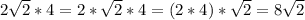 2\sqrt{2} *4 = 2*\sqrt{2} *4 = (2*4) *\sqrt{2} = 8\sqrt{2}