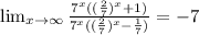 \lim_{x \to \infty} \frac{7^x((\frac{2}{7})^x+1)}{7^x((\frac{2}{7})^x-\frac{1}{7})} = -7