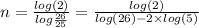 n = \frac{ log(2) }{log \frac{26}{25} } = \frac{ log(2) }{ log(26 ) - 2 \times log(5) }