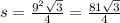 s = \frac{ {9}^{2} \sqrt{3} }{4} = \frac{81 \sqrt{3} }{4}