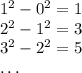 1^2 - 0^2 = 1\\2^2 - 1^2 = 3\\3^2 - 2^2 = 5\\\dots