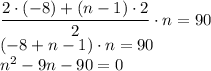 \dfrac{2\cdot(-8)+(n-1)\cdot2}{2}\cdot n =90\\ (-8+n-1)\cdot n=90\\ n^2-9n-90=0